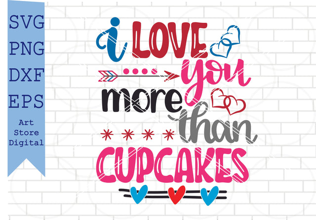 I Love You More Than Cupcakes Svg, Valentine Svg, Png, Dxf, Eps Cut Files SVG Artstoredigital 