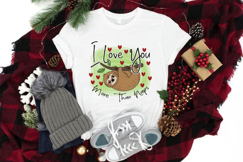 I Love You More Than Naps Sloth PNG Sublimation Jagonath Roy 