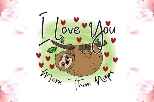 I Love You More Than Naps Sloth PNG Sublimation Jagonath Roy 