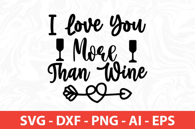 I Love You More Than Wine SVG SVG nirmal108roy 