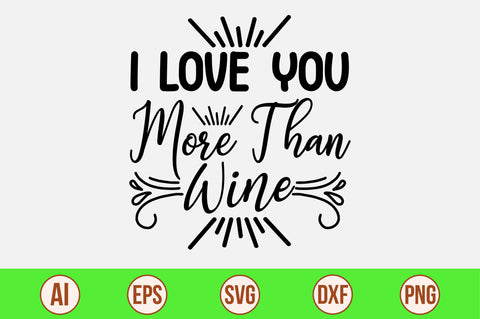 I Love You More Than Wine svg SVG orpitasn 