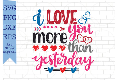 I Love You More Than Yesterday (2) Svg, Valentine Svg, Png, Dxf, Eps Cut Files SVG Artstoredigital 