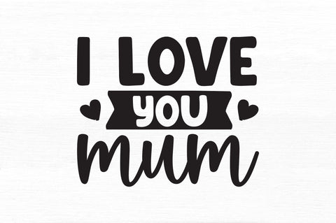 i love you mum SVG SVG Regulrcrative 