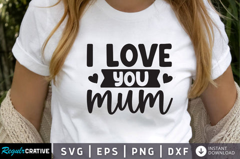 i love you mum SVG SVG Regulrcrative 