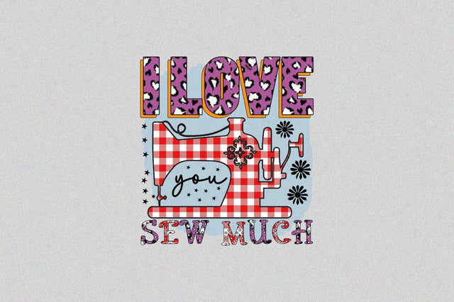 I love you sew much Sublimation SVGArt 