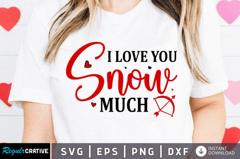 I love you snow much SVG SVG Regulrcrative 