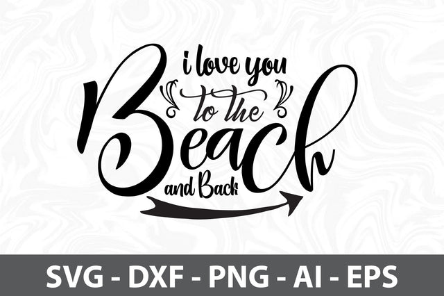 I love you to the Beach and Back svg SVG orpitasn 