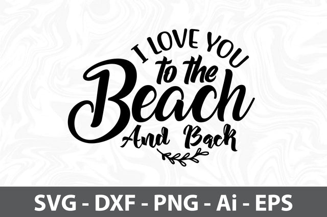 I love you to the Beach and Back svg SVG orpitasn 