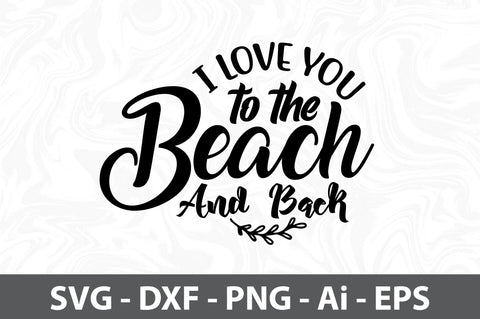 I love you to the Beach and Back svg SVG orpitasn 