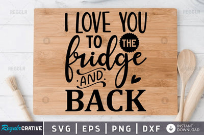 I love you to the fridge and back SVG SVG Regulrcrative 