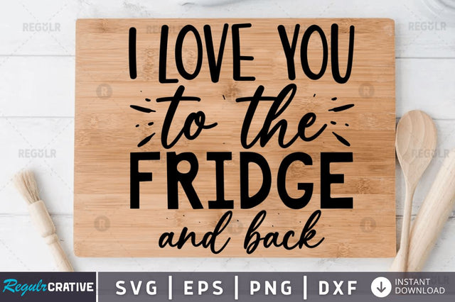 I love you to the fridge and back SVG SVG Regulrcrative 