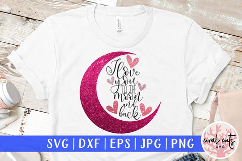 I Love You To The Moon And Back – Love And Kid SVG EPS DXF PNG SVG CoralCutsSVG 