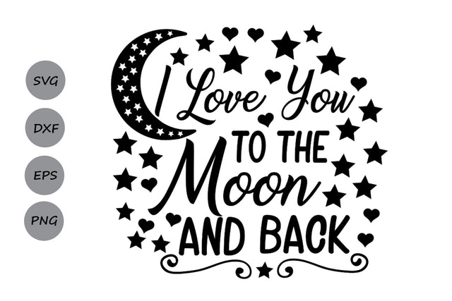 I Love You To The Moon And Back| Love Quote SVG Cutting Files. SVG CosmosFineArt 