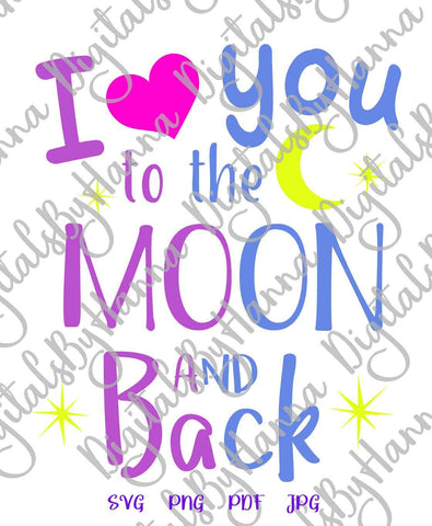 I Love You to The Moon and Back Print & Cut SVG Digitals by Hanna 