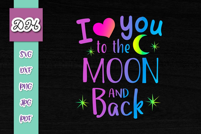 I Love You to The Moon and Back Print & Cut SVG Digitals by Hanna 