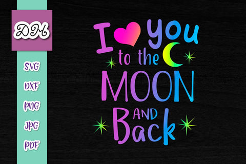 I Love You to The Moon and Back Print & Cut SVG Digitals by Hanna 