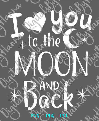 I Love You to The Moon and Back Print & Cut SVG Digitals by Hanna 