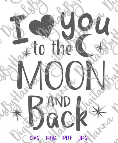 I Love You to The Moon and Back Print & Cut SVG Digitals by Hanna 