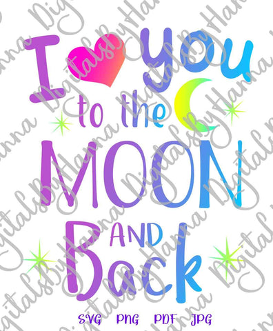 I Love You to The Moon and Back Print & Cut SVG Digitals by Hanna 