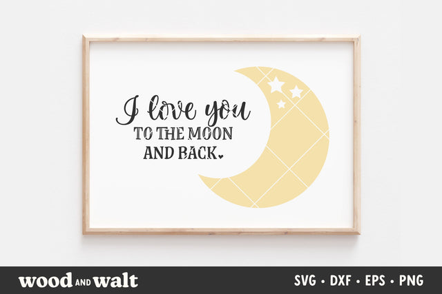 I Love You To The Moon And Back SVG | Nursery Sign SVG SVG Wood And Walt 