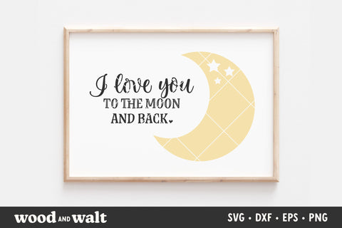 I Love You To The Moon And Back SVG | Nursery Sign SVG SVG Wood And Walt 