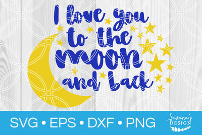 I Love You to the Moon and Back SVG SavanasDesign 