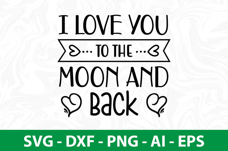 I Love You To The Moon And Back SVG SVG nirmal108roy 