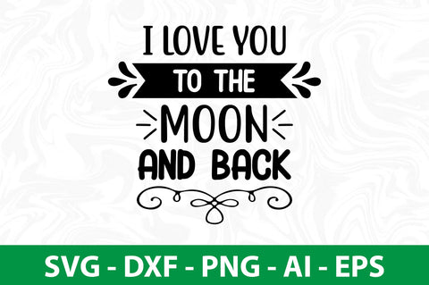 I Love You To The Moon And Back svg SVG orpitasn 