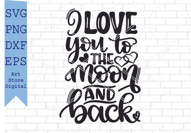 I Love You To The Moon And Back Svg, Valentine Svg, Png, Dxf, Eps Cut Files SVG Artstoredigital 