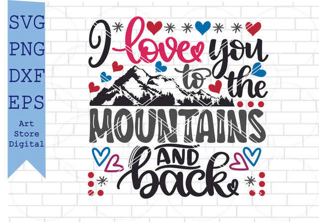 I Love You To The Mountains And Back (1) Svg, Valentine Svg, Png, Dxf, Eps Cut Files SVG Artstoredigital 