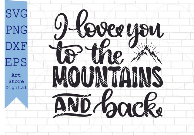 I Love You To The Mountains And Back (2) Svg, Valentine Svg, Png, Dxf, Eps Cut Files SVG Artstoredigital 