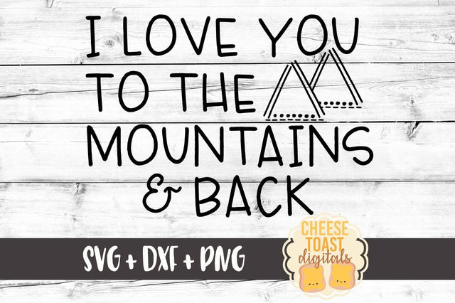 I Love You To The Mountains and Back SVG Cheese Toast Digitals 