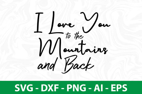 I Love You to the Mountains and Back- svg SVG nirmal108roy 