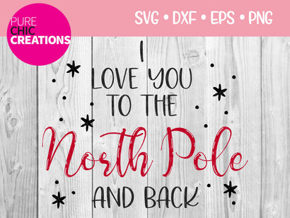 I Love You To The North Pole And Back - Cricut - Silhouette - svg - dxf - eps - png - Digital File - SVG Cut File - Christmas SVG - Christmas clipart - clipart SVG Pure Chic Creations 