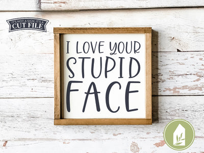 I Love Your Stupid Face SVG | Love SVG | Farmhouse SVG SVG LilleJuniper 
