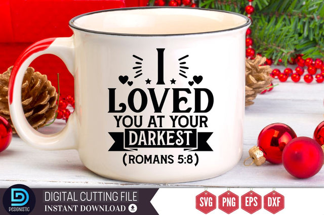 I Loved you at your darkest romans 5:8 SVG, I Loved you at your darkest romans 5:8 SVG DESIGNISTIC 