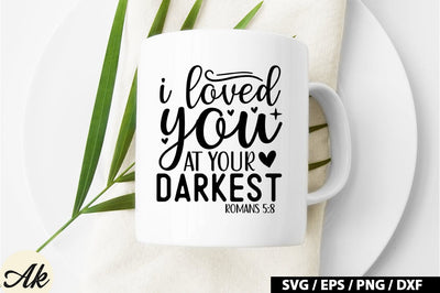 I loved you at your darkest romans 5:8 SVG SVG akazaddesign 