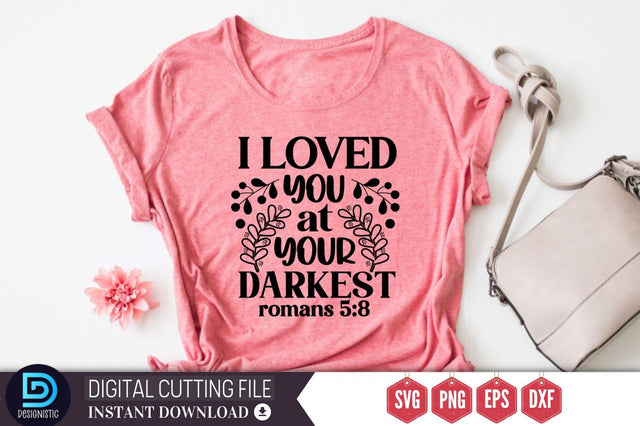 I loved you at your darkest romans 5:8 SVG SVG DESIGNISTIC 