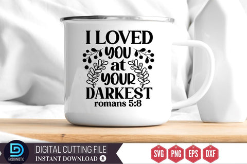 I loved you at your darkest romans 5:8 SVG SVG DESIGNISTIC 
