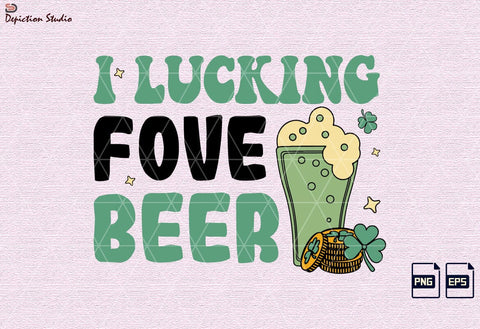 I Lucking Fove Beer Patrick’s Shirt PNG, St. Patrick’s Day Drink Shirt Sublimation Print Templat Sublimation Depiction Studio 