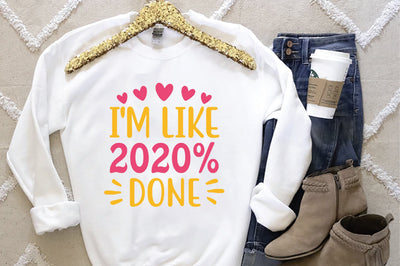 I M Like 2020% Done SVG SVG Creativeart88 