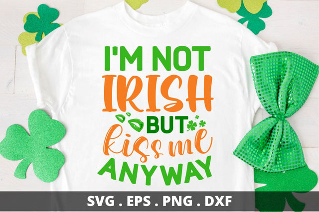 I 'm not irish but kiss me anyway SVG Designangry 