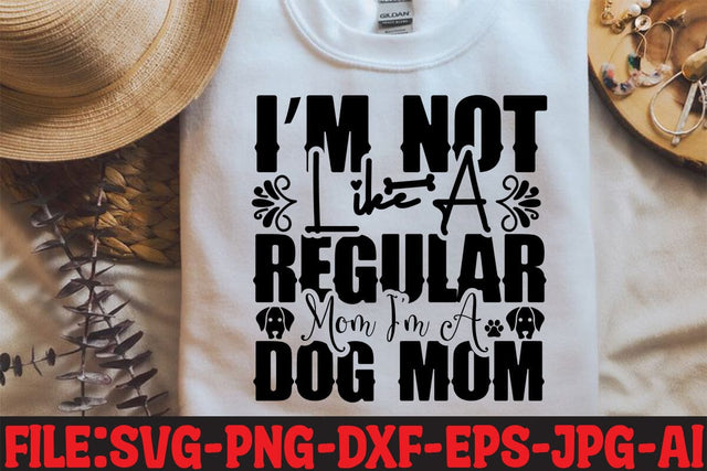I m Not Like A Regular Mom I m A Dog Mom SVG MStudio 