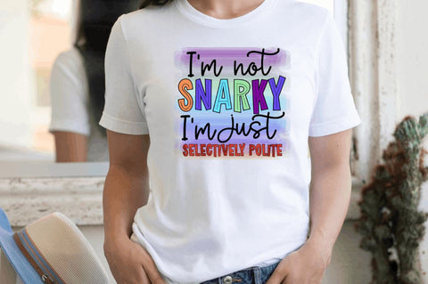 I m not snarky I m just selectively polite Sublimation PNG Sublimation Regulrcrative 