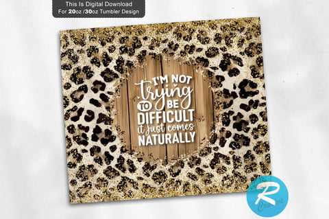 I m not trying to be difficult 20 oz / 30 oz Tumbler PNG Sublimation Regulrcrative 