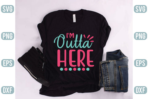 I M Outta Here Svg SVG Creativeart88 