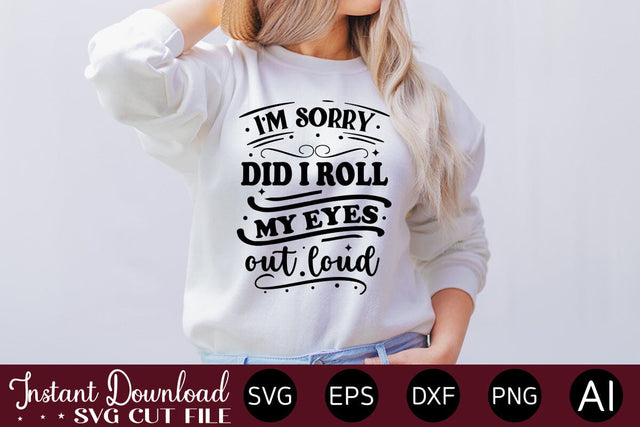 I m Sorry Did I Roll My Eyes Out Loud-01 svg SVG designmaster24 