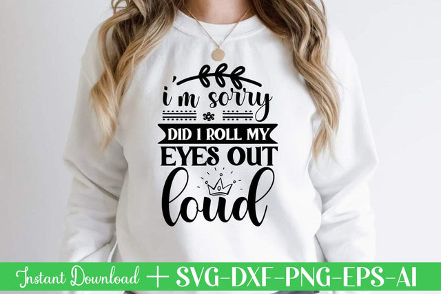 I m Sorry Did I Roll My Eyes Out Loud-01 svg SVG designmaster24 