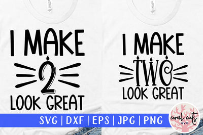 I make 2 look great - Birthday SVG EPS DXF PNG Cutting File SVG CoralCutsSVG 