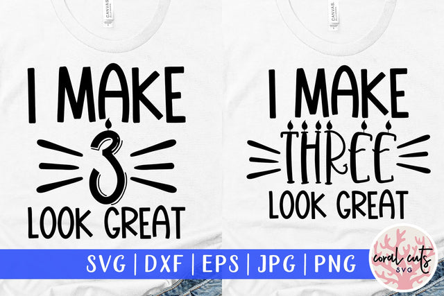 I make 3 look great - Birthday SVG EPS DXF PNG Cutting File SVG CoralCutsSVG 